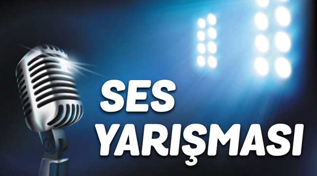 “O SES ÇAMELİ” SES YARIŞMASI DÜZENLENECEK