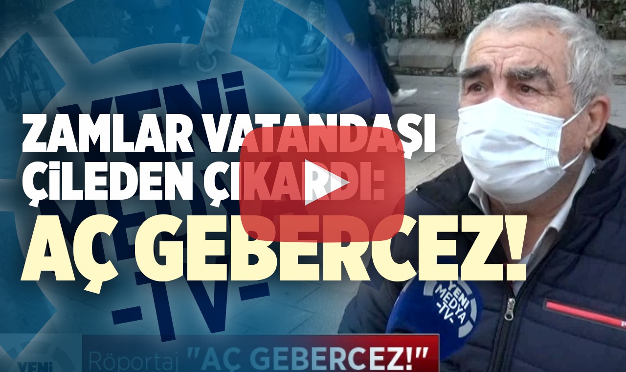 "Aç gebercez"