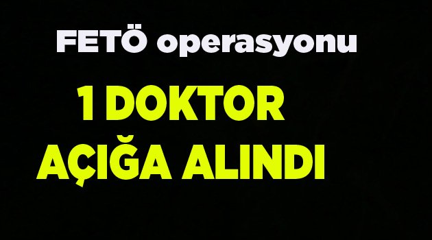 1 DOKTOR AÇIĞA ALINDI