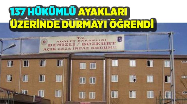 137 HÜKÜMLÜ AYAKLARI ÜZERİNDE DURMAYI ÖĞRENDİ