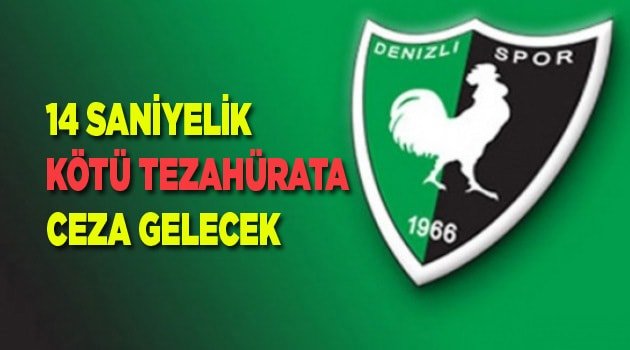 14 SANİYELİK KÖTÜ TEZAHÜRATA CEZA GELECEK