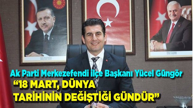 “18 MART, DÜNYA TARİHİNİN DEĞİŞTİĞİ GÜNDÜR”