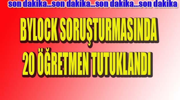 20 ÖĞRETMEN TUTUKLANDI