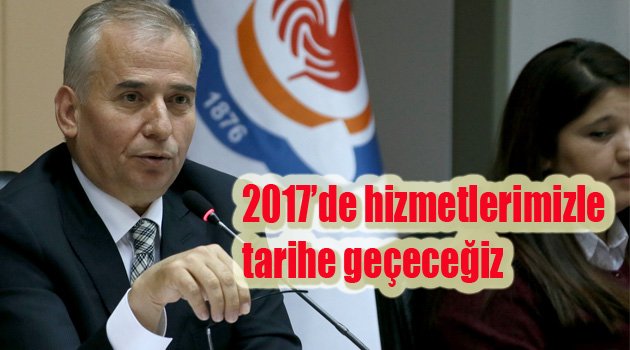 2017 hizmetleri tarihe geçecek