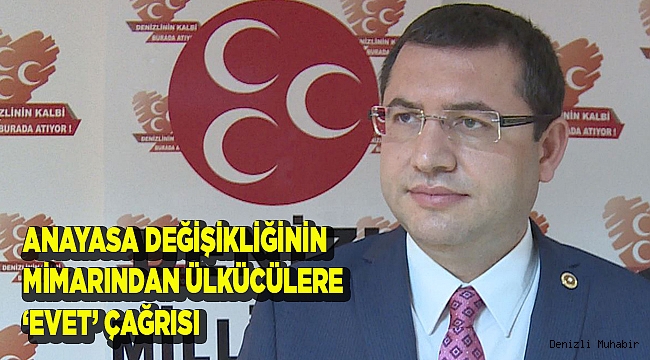 ANAYASA DEĞİŞİKLİĞİNİN MİMARINDAN ÜLKÜCÜLERE ‘EVET’ ÇAĞRISI