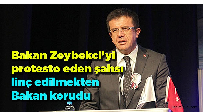 Bakan Zeybekci’yi protesto eden şahsı linç edilmekten bakan korudu