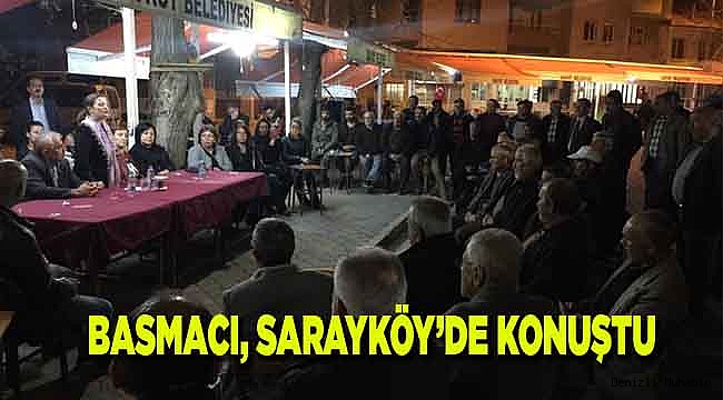 Basmacı Sarayköy’de konuştu