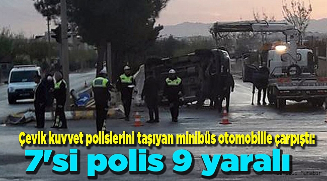 Çevik kuvvet polislerini taşıyan minibüs otomobille çarpıştı: 7'si polis 9 yaralı