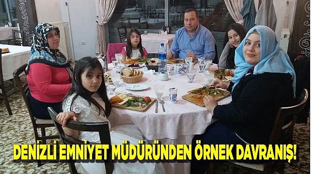 DENİZLİ EMNİYET MÜDÜRÜNDEN ÖRNEK DAVRANIŞ!