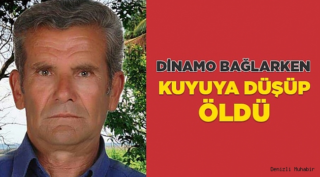 Dinamo bağlarken kuyuya düşüp öldü