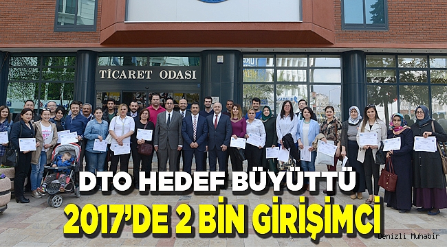 DTO HEDEF BÜYÜTTÜ 2017’DE 2 BİN GİRİŞİMCİ