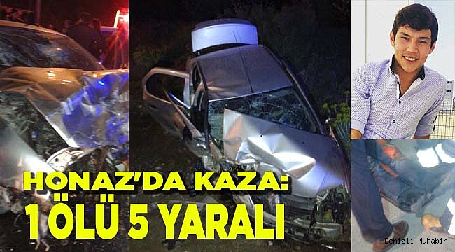 HONAZ'DA KAZA: 1 ÖLÜ 5 YARALI