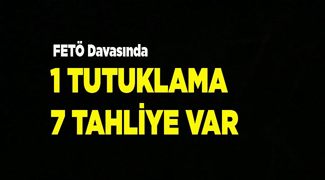 1 TUTUKLAMA, 7 TAHLİYE VAR
