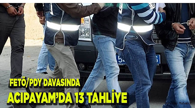 ACIPAYAM’DA 13 TAHLİYE