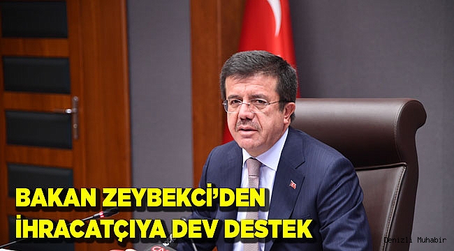 BAKAN ZEYBEKCİ’DEN İHRACATÇIYA DEV DESTEK