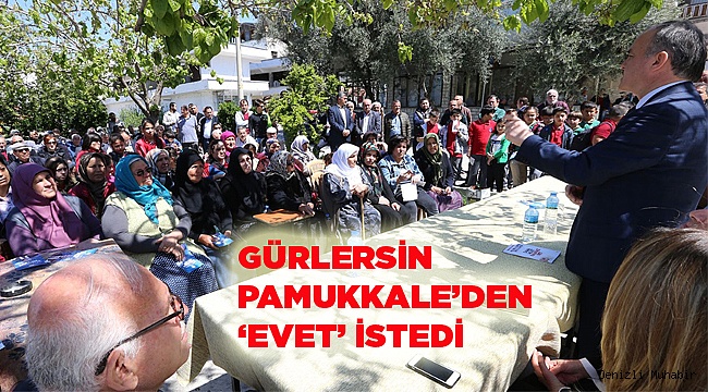 BAŞKAN GÜRLERSİN PAMUKKALE’DEN ‘EVET’ İSTEDİ