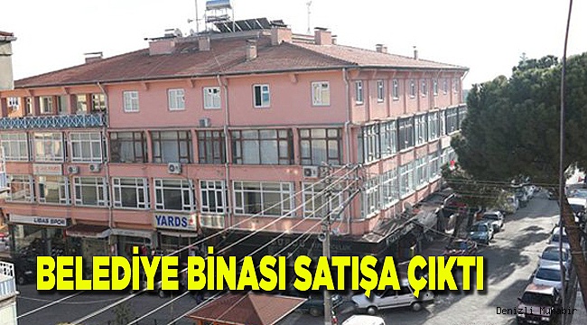 BELEDİYE BİNASI SATIŞA ÇIKTI