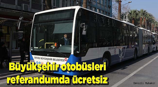 Büyükşehir otobüsleri referandumda ücretsiz