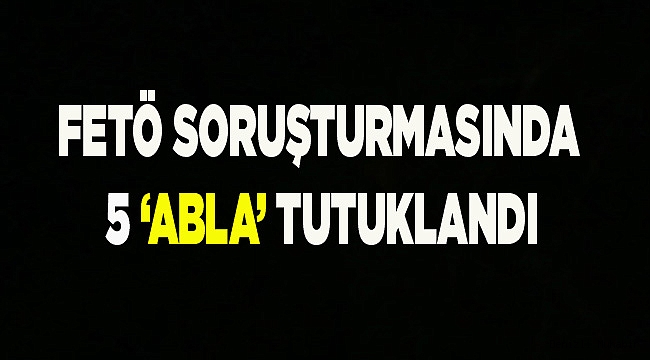 Denizli’de 5 kadın FETÖ’den tutuklandı