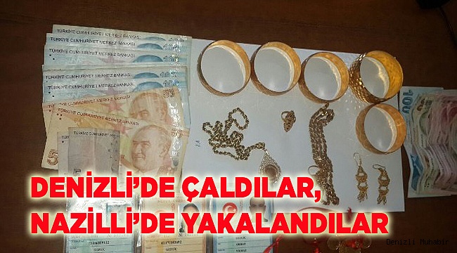 DENİZLİ’DE ÇALDILAR, NAZİLLİ’DE YAKALANDILAR