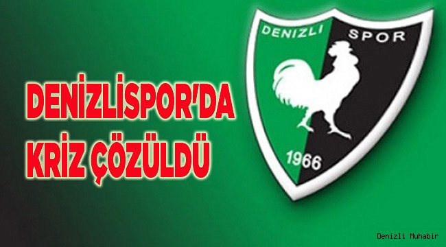 DENİZLİSPOR'DA KRİZ ÇÖZÜLDÜ
