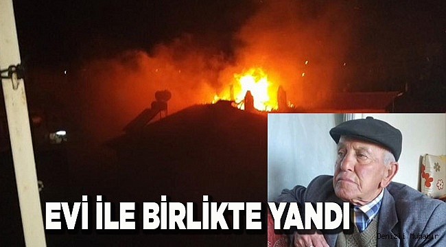 EVİYLE BİRLİKTE YANDI