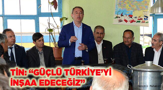 GÜÇLÜ TÜRKİYE’Yİ İNŞAA EDECEĞİZ