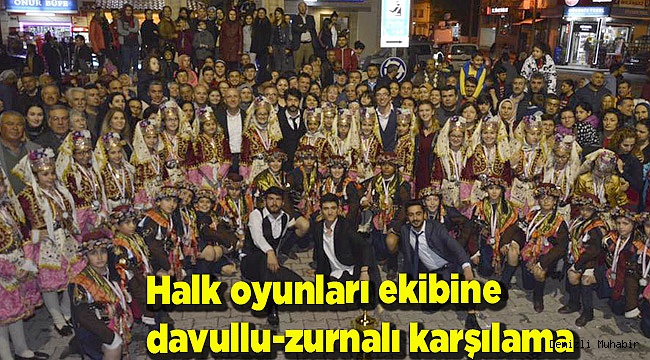 Halk oyunları ekibine davullu-zurnalı karşılama