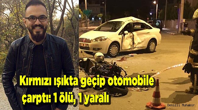 Kırmızı ışıkta geçip otomobile çarptı: 1 ölü, 1 yaralı