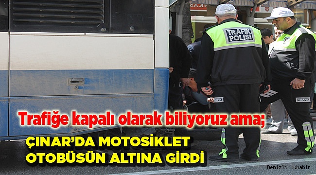 MOTOSİKLET OTOBÜSÜN ALTINA GİRDİ