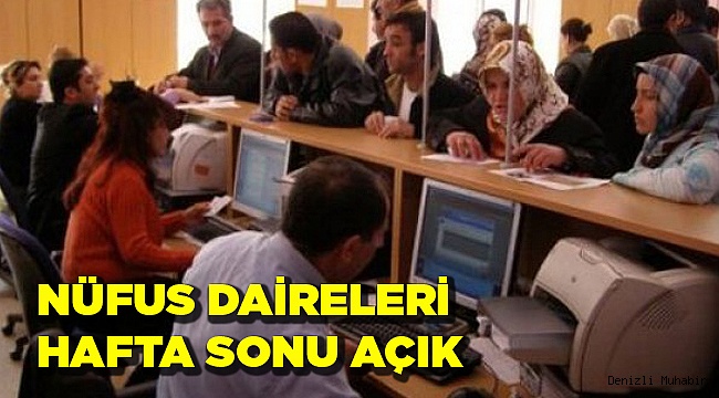 NÜFUS DAİRELERİ HAFTA SONU AÇIK