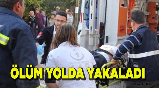 ÖLÜM YOLDA YAKALADI