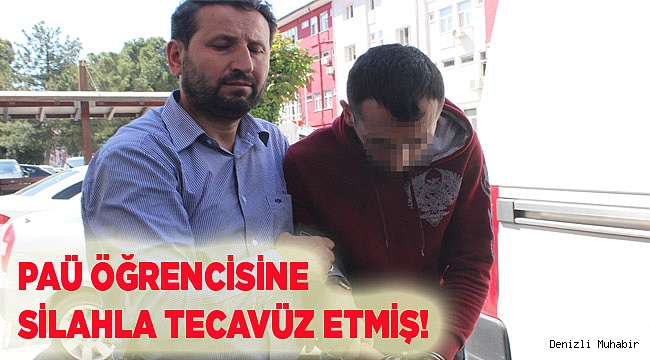 PAÜ ÖĞRENCİSİNE SİLAHLA TECAVÜZ!