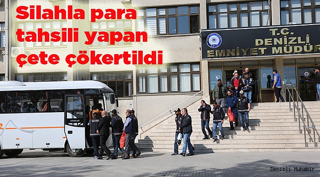 Silahla para tahsili yapan çete çökertildi