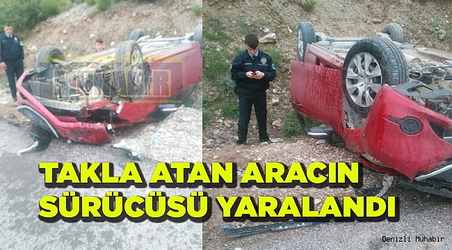 TAKLA ATAN ARACIN SÜRÜCÜSÜ YARALANDI