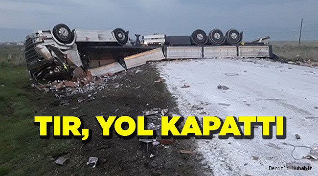TIR DEVRİLDİ, YOL KAPANDI