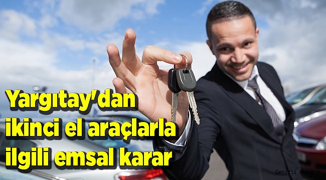 Yargıtay'dan ikinci el araçlarla ilgili emsal karar