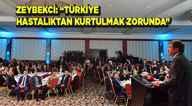 ZEYBEKCİ: “TÜRKİYE HASTALIKTAN KURTULMAK ZORUNDA”