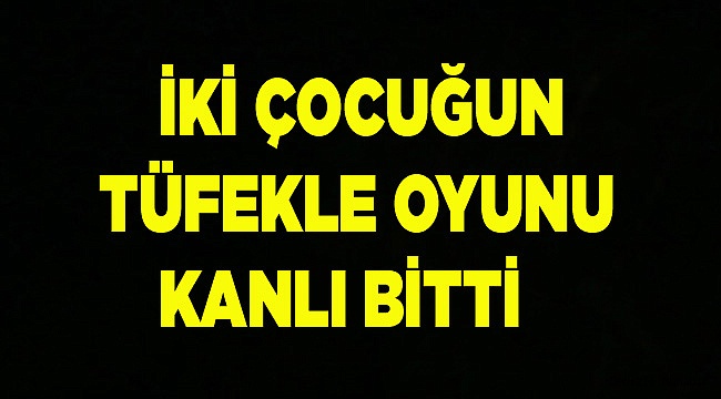 1 ÇOCUK YAŞAMINI YİTİRDİ