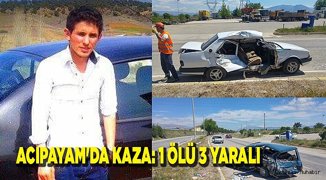 ACIPAYAM'DA KAZA: 1 ÖLÜ 3 YARALI