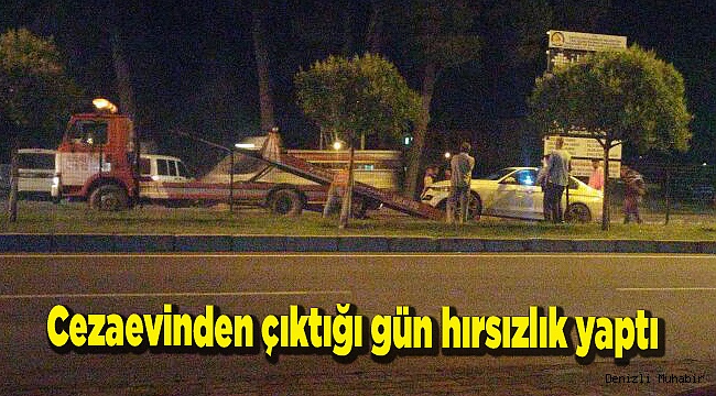 Cezaevinden çıktığı gün hırsızlık yaptı