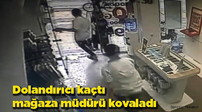 Dolandırıcı kaçtı mağaza müdürü kovaladı
