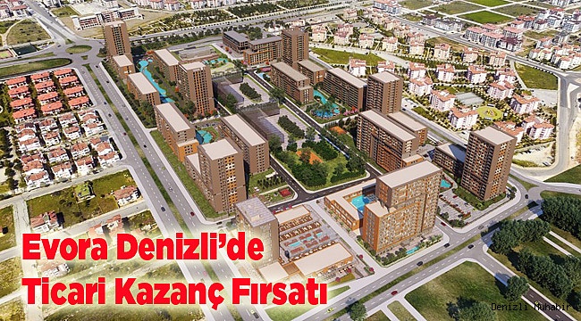 Evora Denizli’de Ticari Kazanç Fırsatı