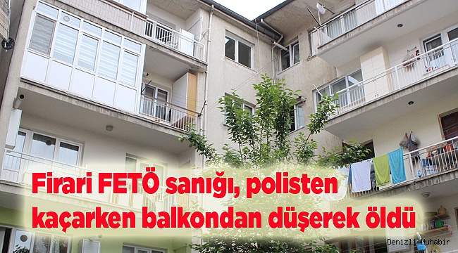 Firari FETÖ sanığı, polisten kaçarken balkondan düşerek öldü