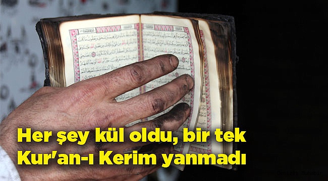Her şey kül oldu, bir tek Kur'an-ı Kerim yanmadı