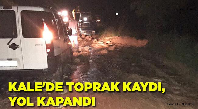 KALE'DE TOPRAK KAYDI, YOL KAPANDI