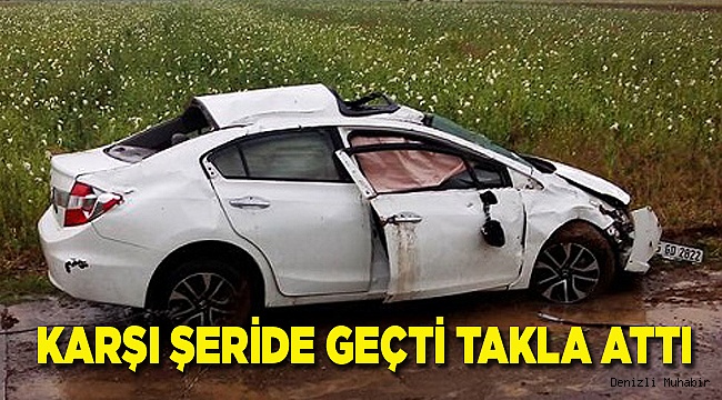 KARŞI ŞERİDE GEÇTİ TAKLA ATTI