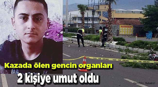 Kazada ölen gencin organları 2 kişiye umut oldu