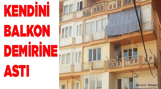 KENDİNİ BALKON DEMİRİNE ASTI