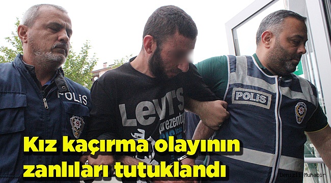 Kız kaçırma olayının zanlıları tutuklandı